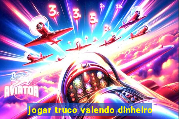 jogar truco valendo dinheiro